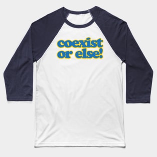 coexist or else Baseball T-Shirt